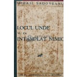 Locul unde nu s-a intamplat nimic (prima editie) - 1933 - Mihail Sadoveanu (AG131)