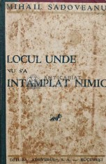Locul unde nu s-a intamplat nimic (prima editie) - 1933 - Mihail Sadoveanu (AG131)