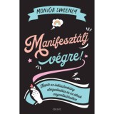 Manifeszt&aacute;lj v&eacute;gre! - Napl&oacute; az &ouml;nbizalomhi&aacute;ny elenged&eacute;s&eacute;hez &eacute;s az &aacute;lmok megval&oacute;s&iacute;t&aacute;s&aacute;hoz - Monica Sweeney
