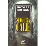 Nicolae Breban - Singura cale - 136843