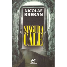 Nicolae Breban - Singura cale - 136843