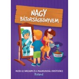 Nagy b&aacute;tors&aacute;gk&ouml;nyvem - Mes&eacute;k az &ouml;nbizalom &eacute;s a magabiztoss&aacute;g erős&iacute;t&eacute;s&eacute;hez - Sillinger Nikolett