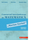 Concursul interjudetean de matematica &amp;amp;quot;Marian Tarina&amp;amp;quot;. Volumul I (2001-2010)