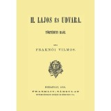 II. Lajos &eacute;s udvara - T&ouml;rt&eacute;neti rajz - Frakn&oacute;i Vilmos