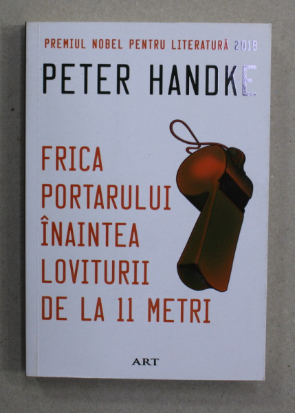 FRICA PORTARULUI INAINTEA LOVITURII DE LA 11 METRI de PETER HANDKE , 2019