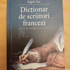 ANGELA ION - DICTIONAR DE SCRIITORI FRANCEZI (POLIROM, 2012, 1631 p.)