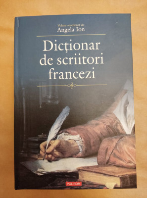 ANGELA ION - DICTIONAR DE SCRIITORI FRANCEZI (POLIROM, 2012, 1631 p.) foto