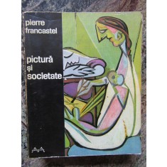 PICTURA SI SOCIETATE -PIERRE FRANCASTEL ED.MERIDIANE 1970