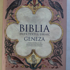 BIBLIA DUPA TEXTUL EBRAIC - GENEZA , editie ingrijita de FRANCISCA BALTACEANU si MONICA BROSTEANU , 2017