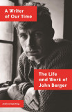 A Writer of Our Time: The Life and Work of John Berger | Joshua Sperling, Verso Books