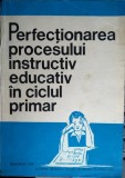 Perfecționarea procesului instructiv educativ &icirc;n ciclul primar