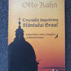 CRUCIADA IMPOTRIVA SFANTULUI GRAAL - Otto Rahn