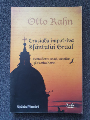 CRUCIADA IMPOTRIVA SFANTULUI GRAAL - Otto Rahn foto