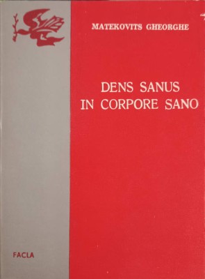 DENS SANUS IN CORPORE SANO. SFATURILE MEDICULUI STOMATOLOG-GHEORGHE MATEKOVITS-246228 foto