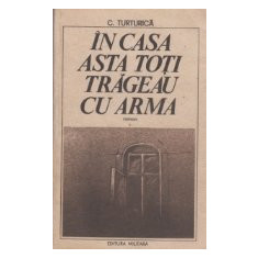 In casa asta toti trageau cu arma, Volumul I (roman)