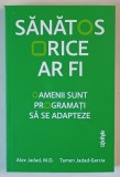 SANATOS ORICE AR FI , OAMENII SUNT PROGRAMATI SA SE ADAPTEZE de ALEX JADAD si TAMEN JADAD - GARCIA , 2025 *MICI DEFECTE