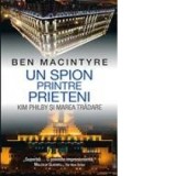 Un spion printre prieteni - Kim Philby si marea tradare - Ben MacIntyre