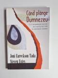 C&acirc;nd pl&acirc;nge Dumnezeu &ndash; Aut. Joni Eareckson Tada, Steven Estes, Trad. Cristina Giurgiu, Ed. Kerigma, 2006