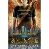 Orasul de Sticla (Instrumente Mortale, cartea a 3-a) - Cassandra Clare