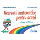 Recreatii matematice pentru acasa (clasa a III-a) -