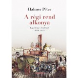A r&eacute;gi rend alkonya - Egyetemes t&ouml;rt&eacute;net 1648-1815 - Hahner P&eacute;ter
