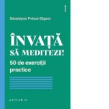 Invata sa meditezi! 50 de exercitii practice - Geraldyne Prevot-Gigant