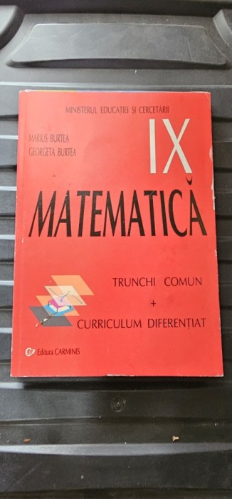MATEMATICA CLASA A IX A TRUNCHI COMUN + CURRICULUM DIFERENTIAT MARIUS BURTEA