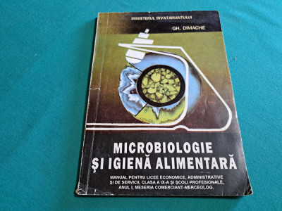 MICROBIOLOGIE ȘI IGIENĂ ALIMENTARĂ / GH. DIMACHE / 1995 * foto