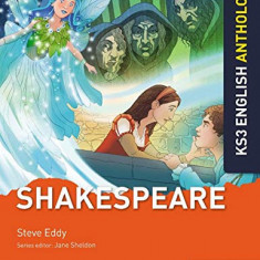 Key Stage 3 English Anthology: Shakespeare | Steve Eddy