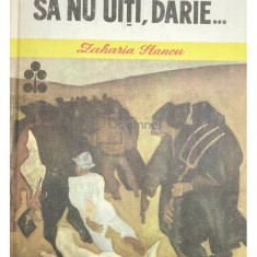 Zaharia Stancu - Să nu uiți, Darie... (editia 1985)