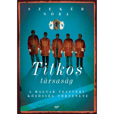 Titkos t&amp;aacute;rsas&amp;aacute;g - A Magyar Testv&amp;eacute;ri K&amp;ouml;z&amp;ouml;ss&amp;eacute;g t&amp;ouml;rt&amp;eacute;nete - Szek&amp;eacute;r N&amp;oacute;ra foto