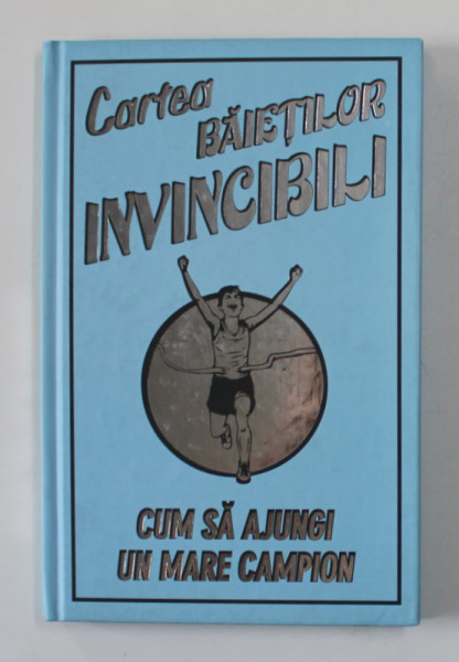 CARTEA BAIETILOR INVINCIBILI - CUM SA AJUNGI UN MARE CAMPION de HUW DAVIES , ilustrata de SIMON ECOB , 2009
