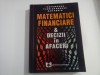 Matematici Financiare &amp; Decizii in Afaceri - Ion Purcaru, Florian Berbec, Dan Sorin, Ed. Economica, 662 pag.