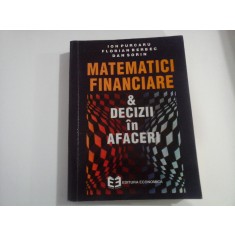 MATEMATICI FINANCIARE &amp; DECIZII IN AFACERI (Editura Economica) - ION PURCARU, FLORIAN BERBEC, DAN SORIN