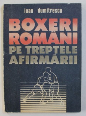 BOXERI ROMANI PE TREPTELE AFIRMARII de IOAN DUMITRESCU , 1991 foto