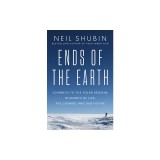 Ends of the Earth: Journeys to the Polar Regions in Search of Life, the Cosmos, and Our Future
