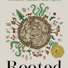 Rooted: Life at the Crossroads of Science, Nature, and Spirit