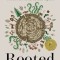 Rooted: Life at the Crossroads of Science, Nature, and Spirit