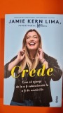 Crede. Cum sa ajungi de la a fi subestimata la a fi de nestavilit - Jamie Kern Lima