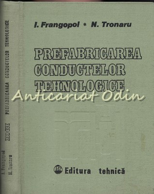 Prefabricarea Conductelor Tehnologice - Ion Frangopol, Nicolae Tronaru foto