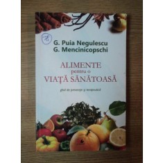ALIMENTE PENTRU O VIATA SANATOASA de G. PUIA NEGULESCU , G. MENCINICOPSCHI