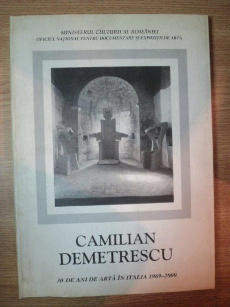 CAMILIAN DEMETRESCU . 30 DE ANI ARTA ITALIA 1969-2000 , 2000
