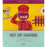 Volt egy fakatona - Kal&aacute;ka zen&eacute;sk&ouml;nyv CD-mell&eacute;klettel - V&aacute;logat&aacute;s 50 &eacute;v gyerekdalaib&oacute;l - Kal&aacute;ka