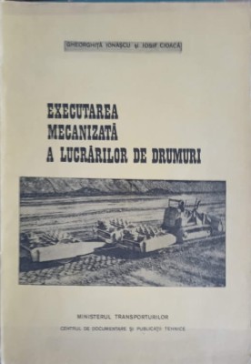 EXECUTAREA MECANIZATA A LUCRARTILOR DE DRUMURI-GH. IONASCU, IOSIF CIOACA foto