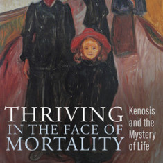 Thriving in the Face of Mortality: Kenosis and the Mystery of Life