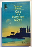 Casa de la Marginea Nopții &ndash; Catherine Banner