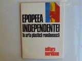 EPOPEEA INDEPENDENTEI IN ARTA PLASTICA ROMANEASCA ED.MERIDIANE ANUL 1977