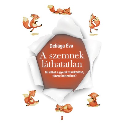 A szemnek l&amp;aacute;thatatlan - Mi &amp;aacute;llhat a gyerek viselked&amp;eacute;se, t&amp;uuml;nete h&amp;aacute;tter&amp;eacute;ben? - Deli&amp;aacute;ga &amp;Eacute;va foto