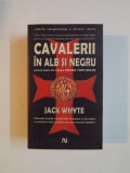 CAVALERII IN ALB SI NEGRU de JACK WHYTE , 2007 * PREZINTA PETE PE BLOCUL DE FILE
