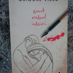 SUNT ROBUL IUBIRII-GRIGORE VIERU
